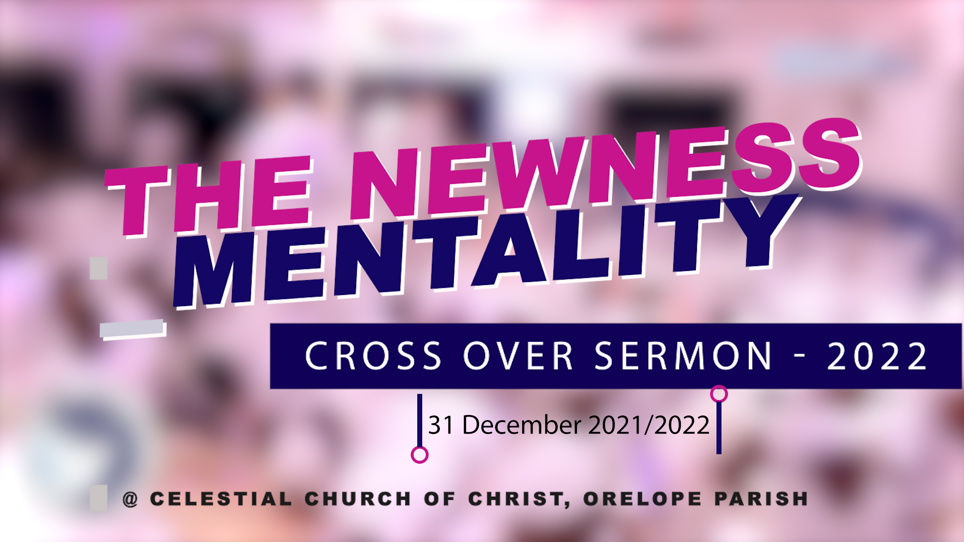 The Newness Mentality – 2021/2022 Cross Over Sermon By Bro Samuel Ademola Bolaji